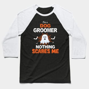 I'm a Dog Groomer Nothing Scares Me Baseball T-Shirt